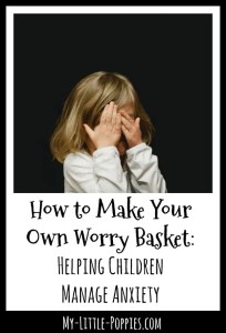 How to Make Your Own Worry Basket: Helping Children Manage Anxiety | My Little Poppies
