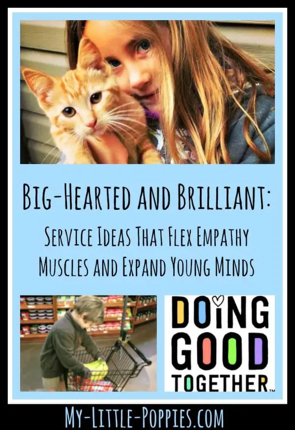 Big-Hearted and Brilliant: Service Ideas That Flex Empathy Muscles and Expand Young Minds | My Little Poppies, volunteering, family, service, community service, empathy, parenting, raising kind kids
