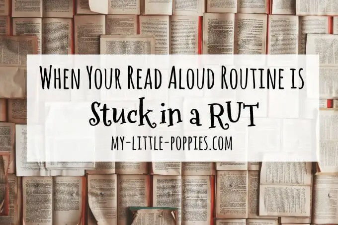 When Your Read Aloud Routine is in a Rut | My Little Poppies