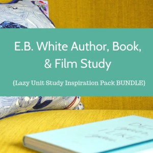 E.B. White Author, Book, & Film Study {Lazy Unit Study Inspiration Pack BUNDLE} _ My Little Poppies