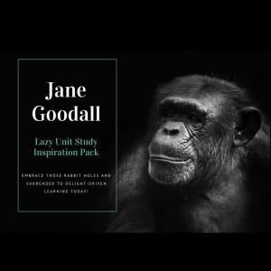 Jane Goodall Study {Lazy Unit Study Inspiration Pack} _ My Little Poppies