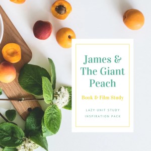 James and the Giant Peach Book & Film Study {Lazy Unit Study Inspiration Pack} | My Little Poppies