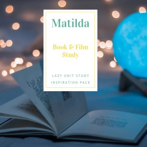 Matilda Book & Film Study {Lazy Unit Study Inspiration Pack} | My Little Poppies