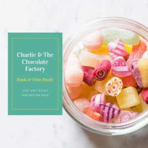 Charlie and the Chocolate Factory Book & Film Study {Lazy Unit Study Inspiration Pack} | My Little Poppies