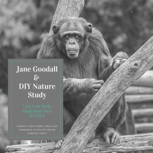 Jane Goodall Study & DIY Nature Study {Lazy Unit Study Inspiration Pack BUNDLE} My Little Poppies