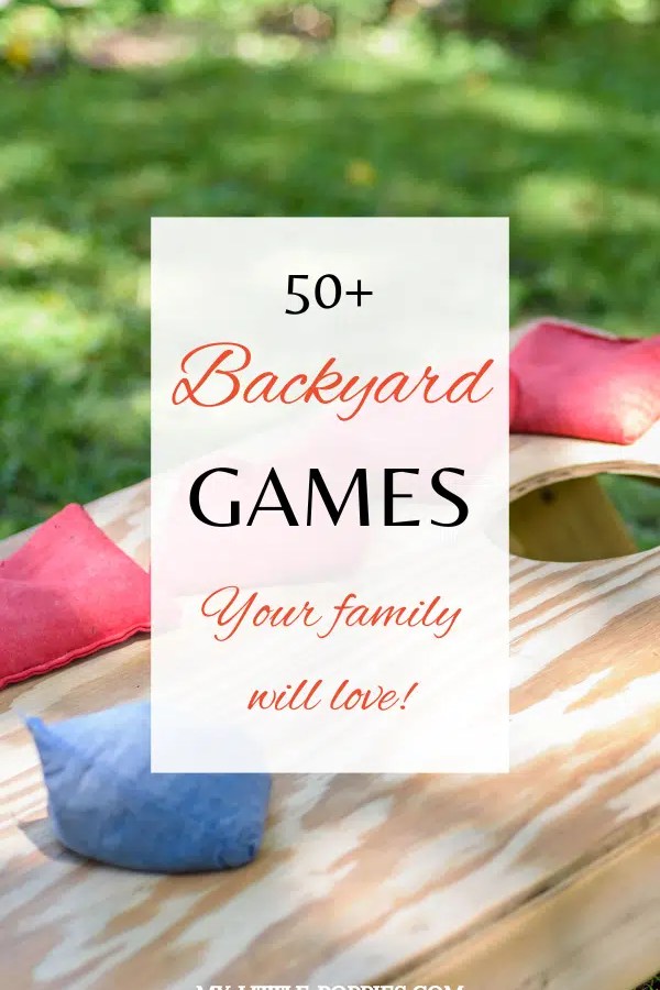 50+ Backyard Games Your Family Will Love! | My Little Poppies