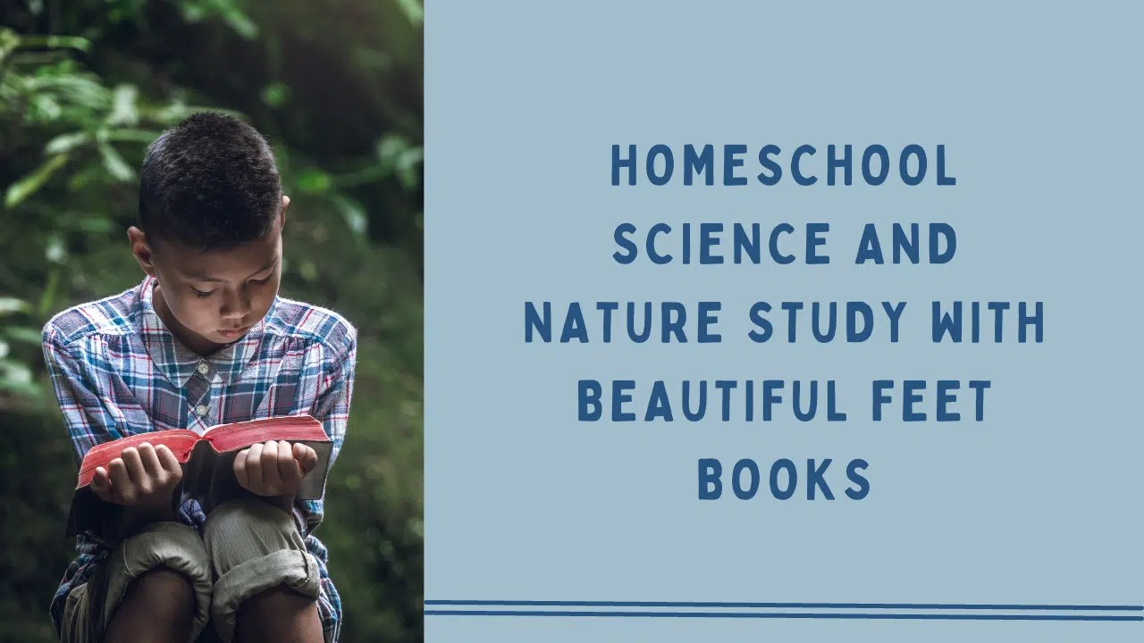 Engaging Early Homeschool Science And Nature Study With Beautiful Feet Books | My Little Poppies