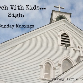 Church with Kids… Sigh. (Sunday Musings)