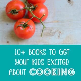 10+ Books to Get Kids Excited About Cooking
