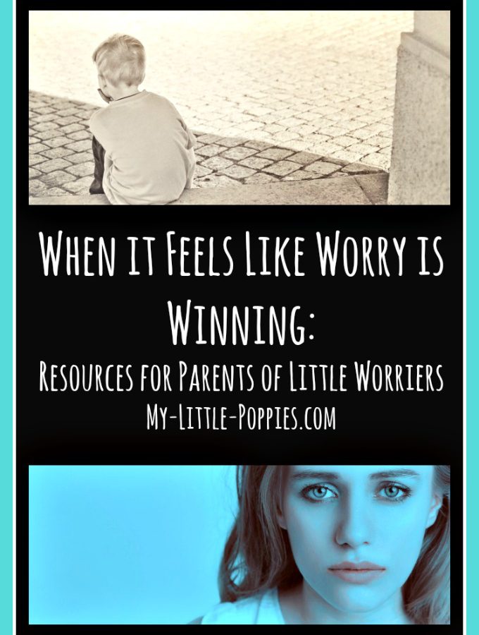 When it Feels Like WORRY is Winning Resources for Parents of Little Worriers | My Little Poppies, anxiety, anxiety resources, parenting anxiety, worriers, worry