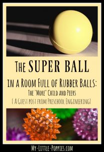 The SUPER BALL in a Room Full of Rubber Balls: The "More" Child and Peers {A guest post from Julie Schneider of Preschool Engineering} | My Little Poppies