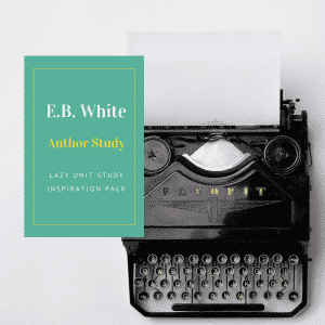 E.B. White Author Study {Lazy Unit Study Inspiration Pack} | My Little Poppies