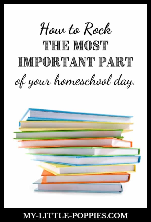 How to Rock The Most Important Part of Your Homeschool Day | My Little Poppies