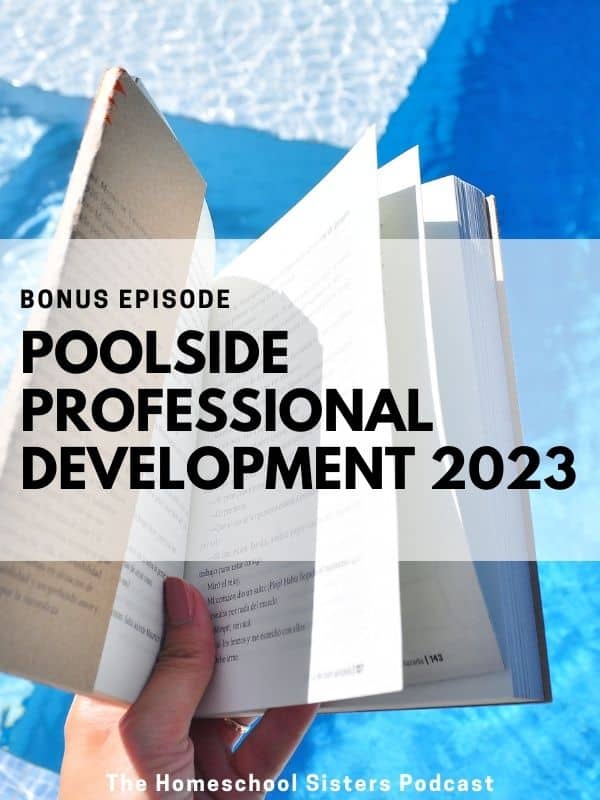 Poolside Professional Development 2023 [Bonus Episode] | The Homeschool Sisters Podcast