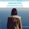 Five Things You Should NEVER Say To An Unexpected Homeschooler